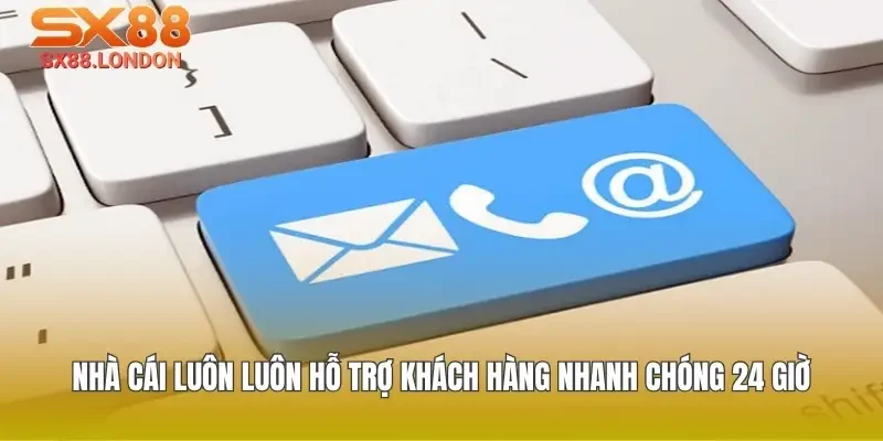 Nhà cái luôn luôn hỗ trợ khách hàng nhanh chóng 24 giờ