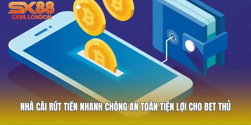 Nhà cái rút tiền nhanh chóng an toàn tiện lợi cho bet thủ